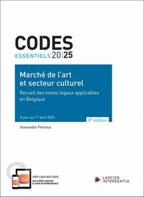 Codes essentiels : Marché de l'art et secteur culturel : Recueil des textes légaux applicables en Belgique (édition 2025)