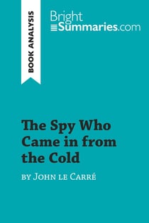 The Spy Who Came in from the Cold by John le Carré (Book Analysis) : Detailed Summary, Analysis and Reading Guide