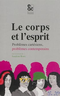 Le corps et l'esprit - problèmes cartésiens, problèmes contemporains