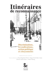 Itinéraires de reconnaissance - discriminations, revendications, action politique et citoyennetés