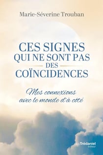 Ces signes qui ne sont pas des coïncidences : Mes connexions avec le monde d'à-côté