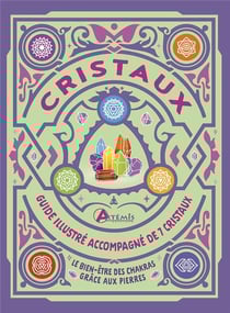 Cristaux : Guide illustré accompagné de 7 cristaux - Le bien-être des chakras grâce aux pierres