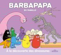 Barbapapa en famille ! : à la découverte des dinosaures