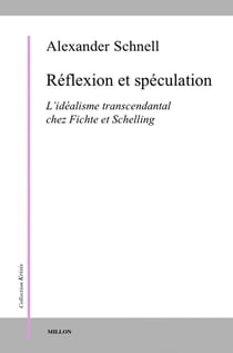 Réflexion et spéculation - idéalisme transcendantal chez Fichte et Schelling