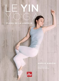 Le yin yoga - éloge de la lenteur