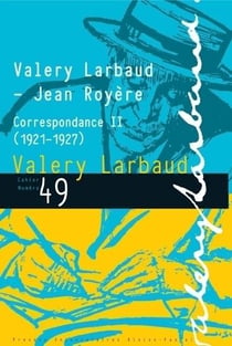 Valery Larbaud-Jean Royère : Correspondance II (1921-1927)