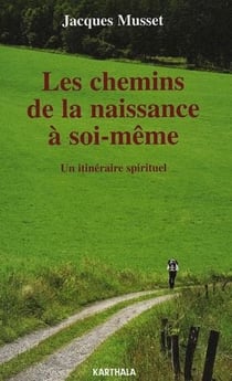 Les chemins de la naissance à soi-même - un itinéraire spirituel