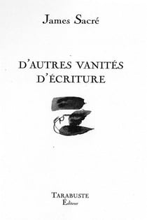 D'autres vanites d'ecriture - james sacre