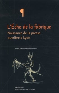 L'écho de la fabrique - naissance de la presse ouvrière à Lyon - 1831-1834