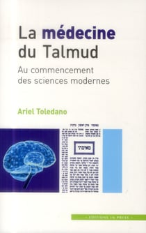 La médecine du talmud - au commencement des sciences modernes