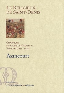 Chronique du règne de Charles VI t.8 (1415-1418) - Azincourt