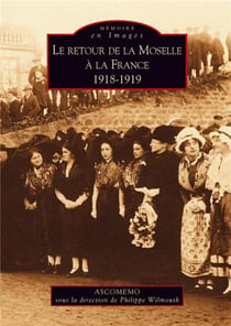 Le retour de la Moselle à la France -1918-1919