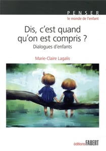 Dis, c'est quand qu'on est compris ? dialogues d'enfants