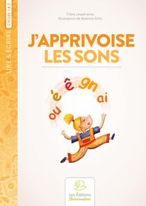 Lire & écrire : cycle 1 et 2 - j'apprivoise les sons