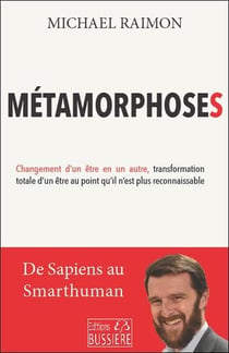 Métamorphoses : changement d'un être en un autre, transformation totale d'un être au point qu'il n'est plus reconnaissable
