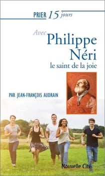 Prier 15 jours avec... Tome 201 : Philippe Neri