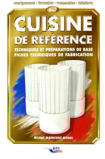 La cuisine de référence - techniques et préparations de base et fiches techniques de fabrication