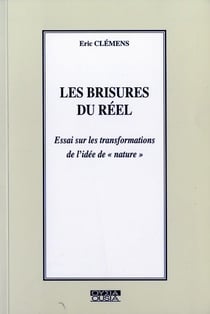 Les brisures du réel - essai sur les transformations de l'idée de nature