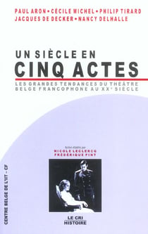 Un siècle en cinq actes - Les grandes tendances du théâtre belge francophone au XXe siècle