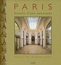 Histoire d'une Ambassade a Paris : L'Hotel de Wignancourt
