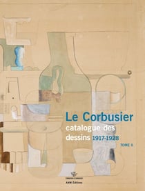 Le Corbusier, catalogue raisonné des dessin Tome 2 - 1917-1928