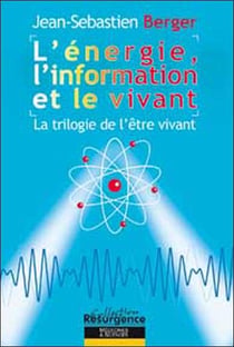 L'énergie, l'information et le vivant - la trilogie de l'être vivant