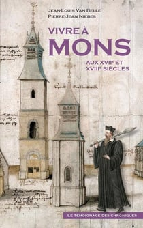Vivre a mons aux xviie et xviiie siecles - le temoignage des chroniques