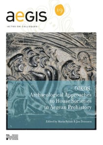 Aegis - actes de colloques n.19 - oikos - archaeological approaches to house societies in the bronze age aegean