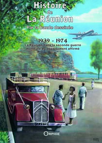 Histoire de La Réunion par la bande dessinée Tome 3 - 1939-1974 - La Réunion dans la seconde guerre mondiale au département affirmé