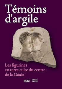 Témoins d'argile : les figurines en terre cuite du centre de la Gaule