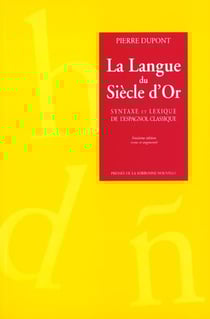 La langue du siecle d'Or : syntaxe et lexique de l'espagnol classique