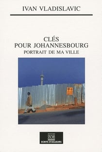 Clés pour Johannesbourg - portrait de ma ville