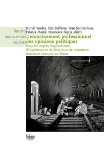 L'enracinement professionnel des opinions politiques - enquête auprès d'agriculteurs, d'ingénieurs et de directeurs de ressources humaines exerçant en Suisse