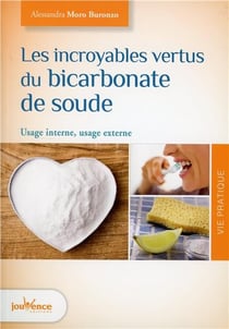 Les incroyables vertus du bicarbonate de soude - usage interne, usage externe