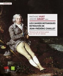 Les cahiers botaniques retrouvés de Jean-Frédéric Chaillet : Témoins de la flore suisse aux XVIIIe et XIXe siècles