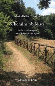 CHEMINS OBLIQUES : SUR LA VIA FRANCIGENA DE LA SUISSE A ROME A PIED