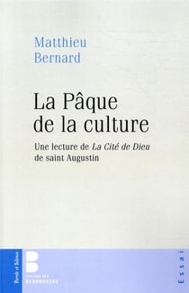 La Pâque de la culture - une lecture de La cité de Dieu de saint Augustin