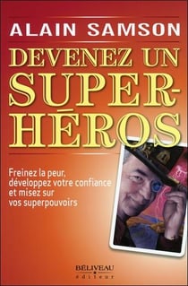 Devenez un super héros - freinez la peur, développez votre confiance...