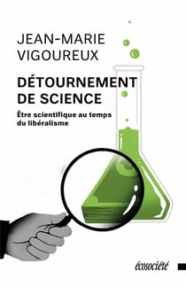 Détournement de science - être scientifique au temps du libéralisme