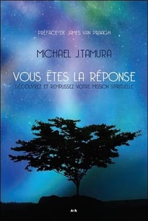 Vous êtes la réponse - découvrez et remplissez votre mission spirituelle