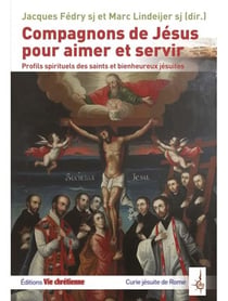 Compagnons de jésus pour aimer et servir - profils spirituels des saints et bienheureux jésuites