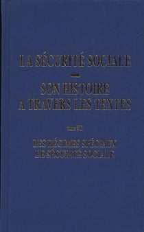 Les régimes spéciaux de sécurite sociale Tome 7 - la sécurité sociale, son histoire à travers les textes
