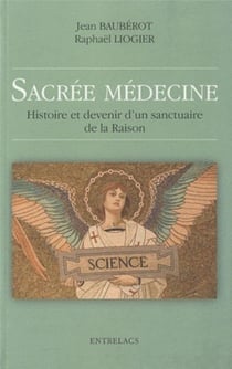 Sacrée médecine - histoire et devenir d'un sanctuaire de la raison