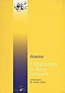 L' Épicurien et autres banquets : Le banquet profane, le banquet religieux, le banquet disparate