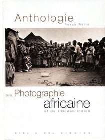 Anthologie de la photo africaine de 1840 à nos jours