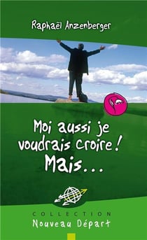 Moi aussi je voudrais croire ! mais...