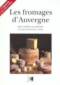 Les fromages d'Auvergne : entre tradition et modernité, ils vous livrent leurs secrets