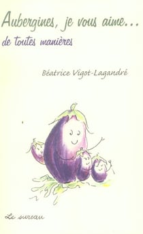 Aubergines, je vous aime... de toutes manières