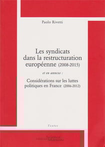 Les syndicats dans la restructuration européenne (2008-2015) - considérations sur les luttes politiques en France (2006-2012)