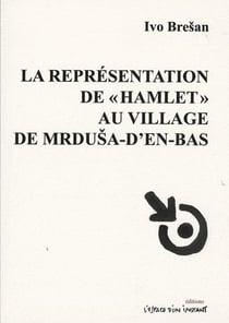 La représentation de "Hamlet" au village de Mrdusa-d'en-bas
